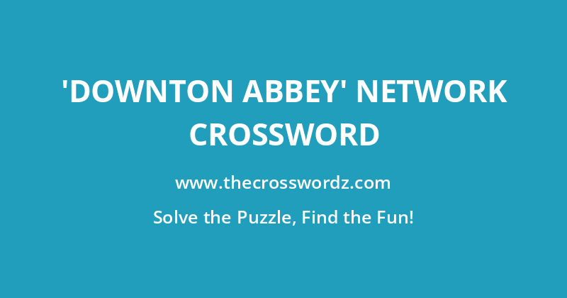 ‘Downton Abbey’ network crossword