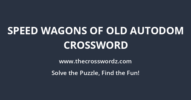 Speed Wagons of old autodom crossword