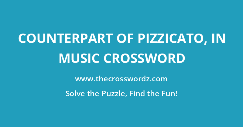 Counterpart of pizzicato, in music crossword