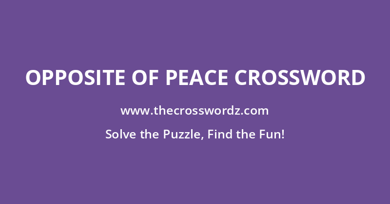 Opposite of peace crossword