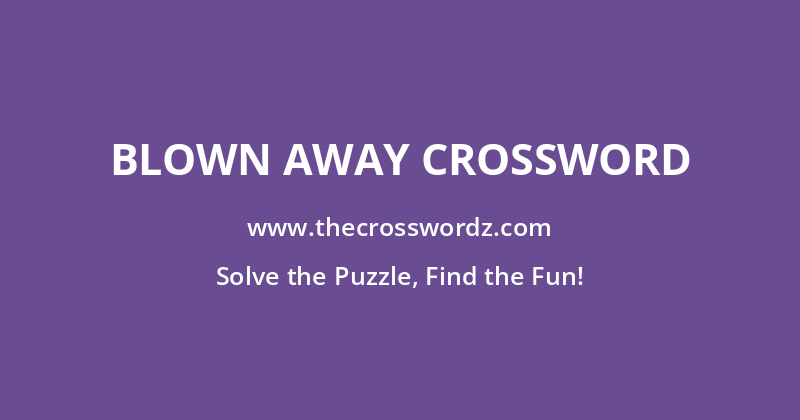 Blown away crossword