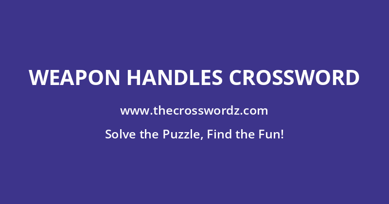 Weapon handles crossword