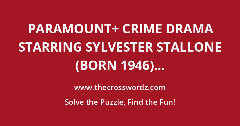 Paramount+ crime drama starring Sylvester Stallone (born 1946) crossword