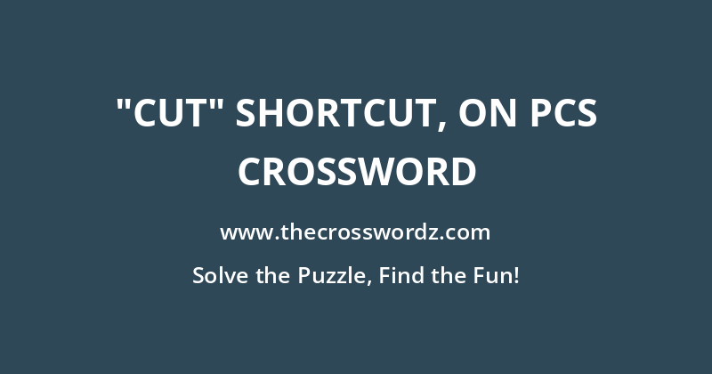 “Cut” shortcut, on PCs crossword