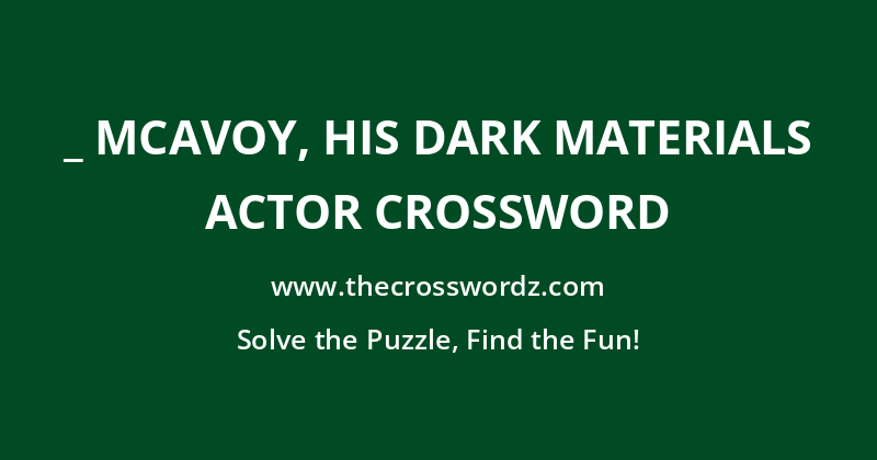 _ McAvoy, His Dark Materials actor crossword