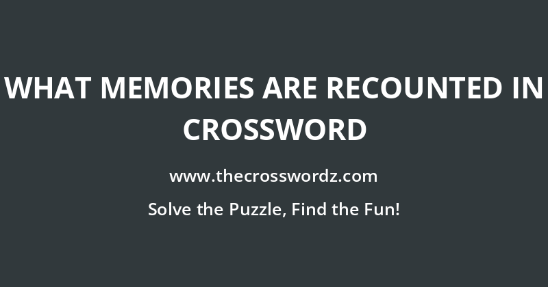 What memories are recounted in crossword