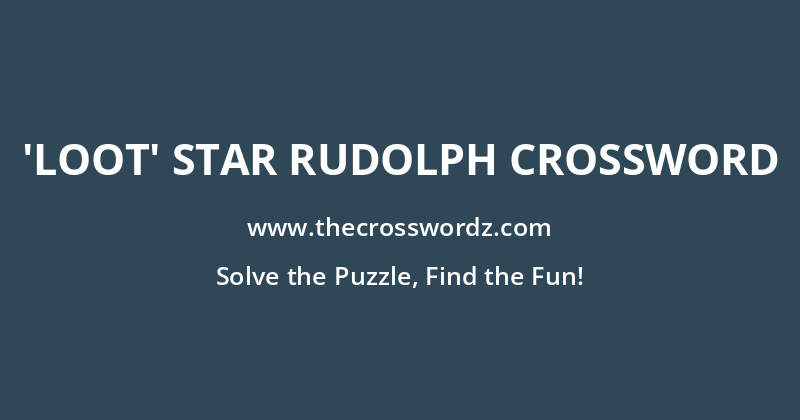 ‘Loot’ star Rudolph crossword