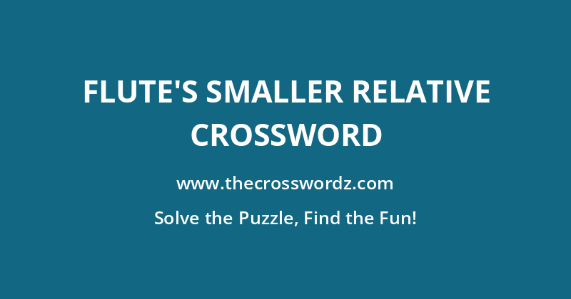 Flute’s smaller relative crossword