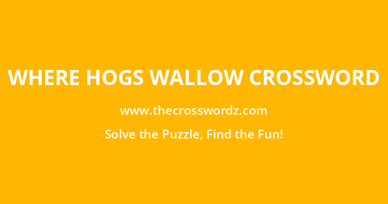 Where hogs wallow crossword