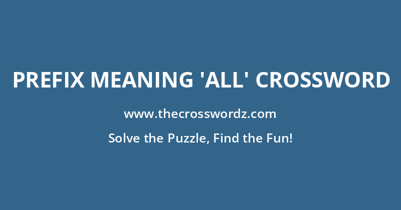 Prefix meaning ‘all’ crossword