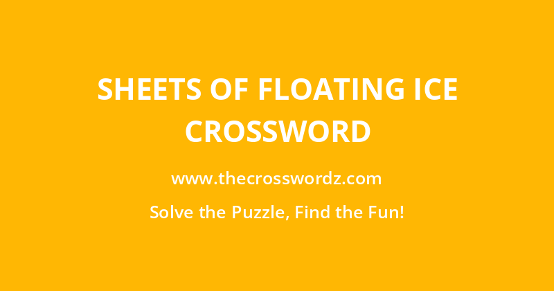 Sheets of floating ice crossword