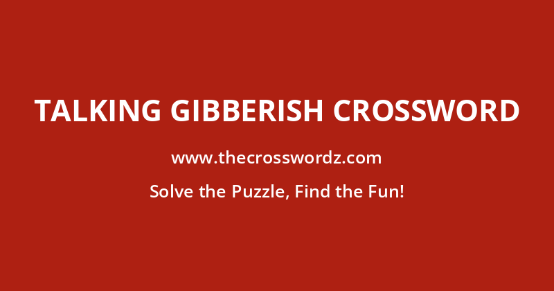Talking gibberish crossword