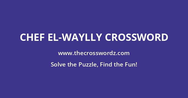 Chef El-Waylly crossword