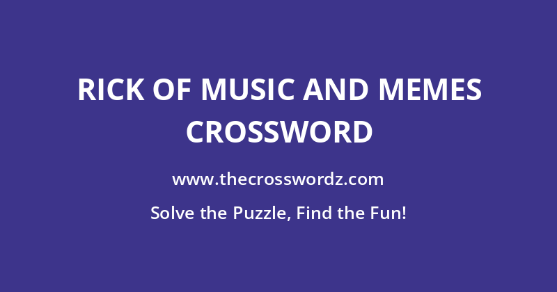Rick of music and memes crossword