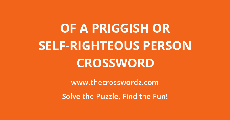 Of a priggish or self-righteous person crossword