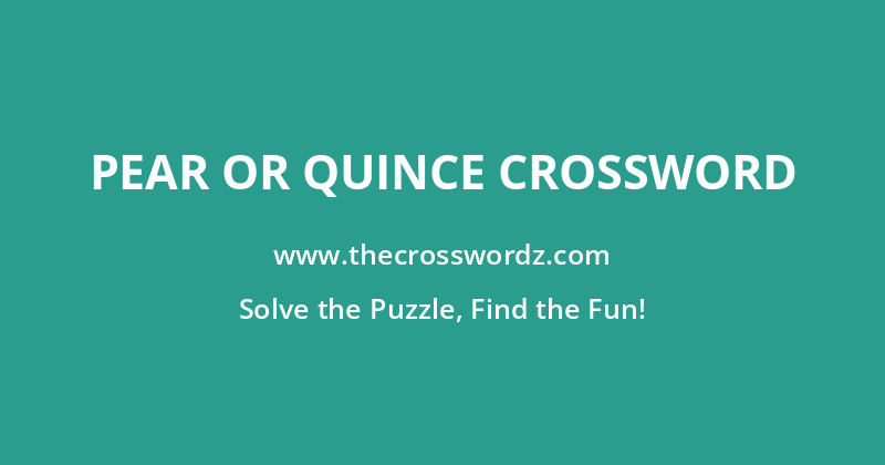 Pear or quince crossword