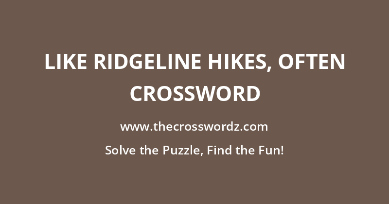 Like ridgeline hikes, often crossword