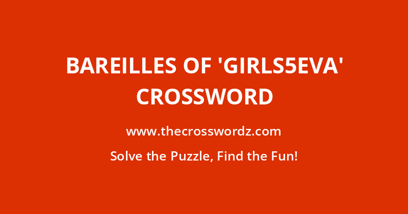 Bareilles of ‘Girls5eva’ crossword
