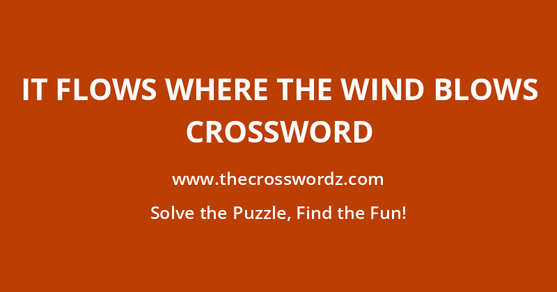 It flows where the wind blows crossword