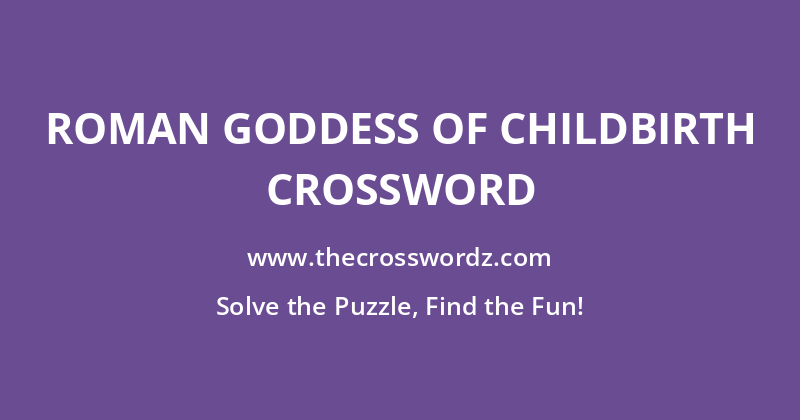 Roman goddess of childbirth crossword