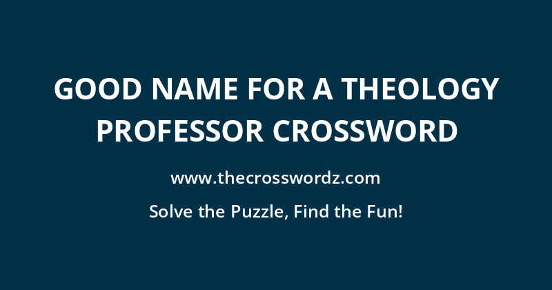 Good name for a theology professor crossword