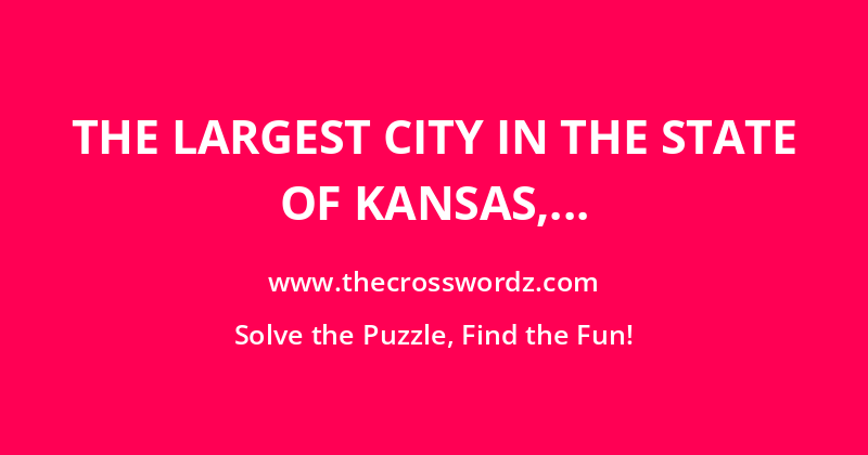 The largest city in the state of Kansas, US crossword