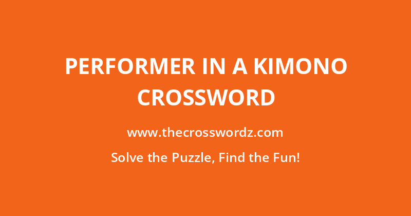 Performer in a kimono crossword
