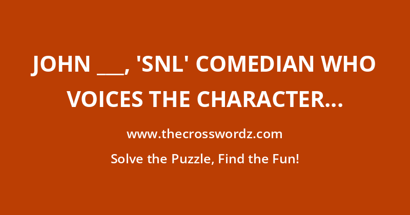 John ___, ‘SNL’ comedian who voices the character of ‘Big’ Jack Horner in the film ‘Puss in Boots: The Last Wish’ crossword