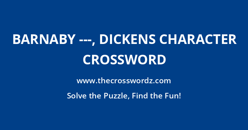 Barnaby —, Dickens character crossword