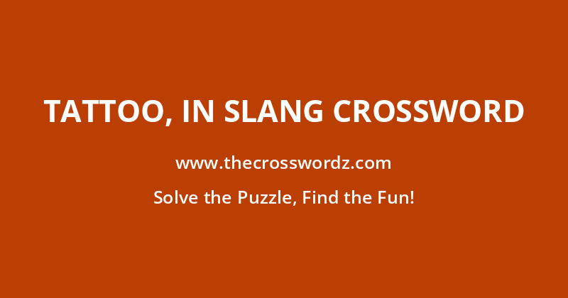 Tattoo, in slang crossword