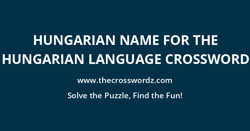 Hungarian name for the Hungarian language crossword