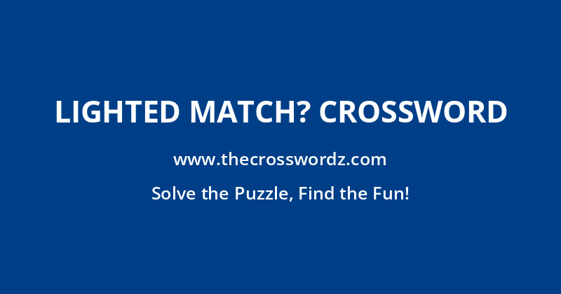 Lighted match? crossword