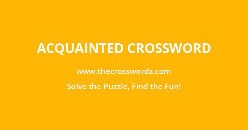 Acquainted crossword