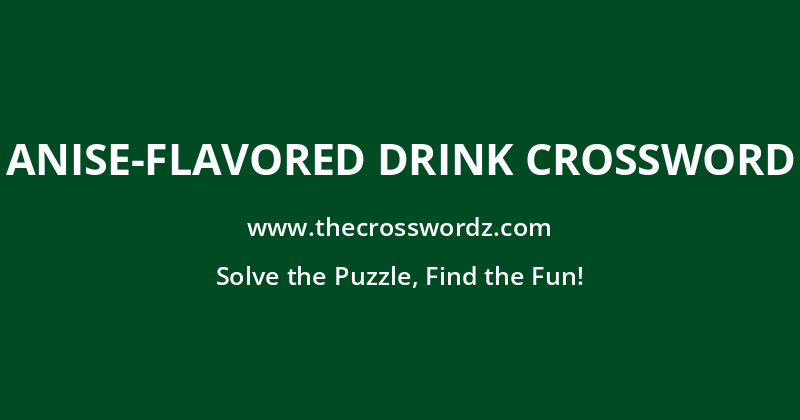 Anise-flavored drink crossword