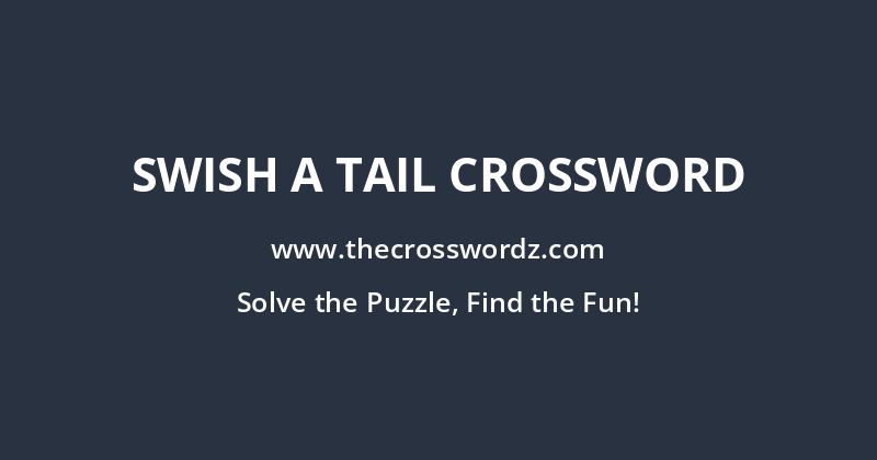Swish a tail crossword