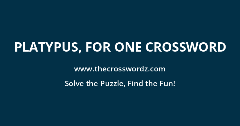 Platypus, for one crossword