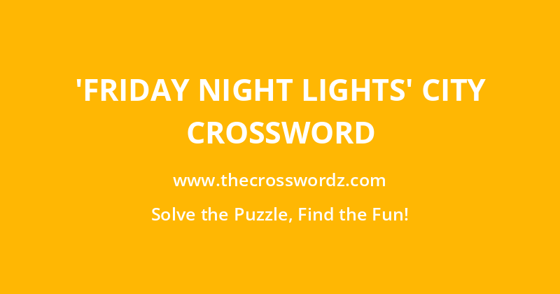 ‘Friday Night Lights’ city crossword