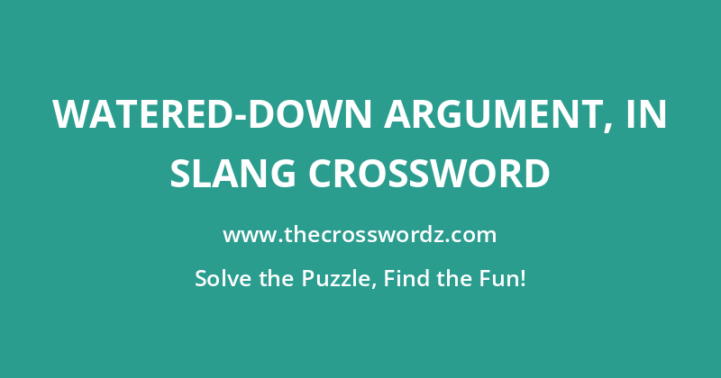 Watered-down argument, in slang crossword