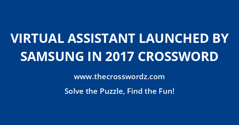 Virtual assistant launched by Samsung in 2017 crossword