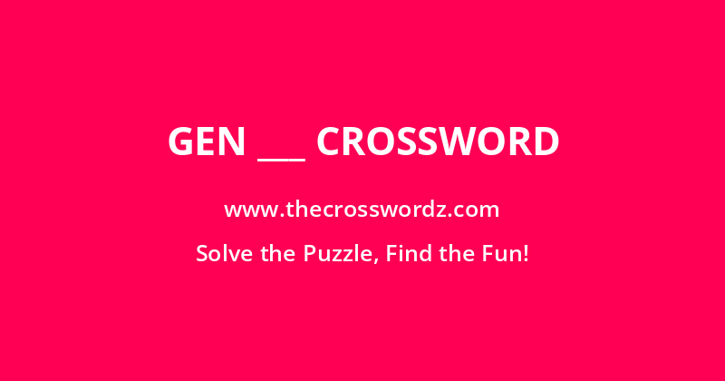 Gen ___ crossword