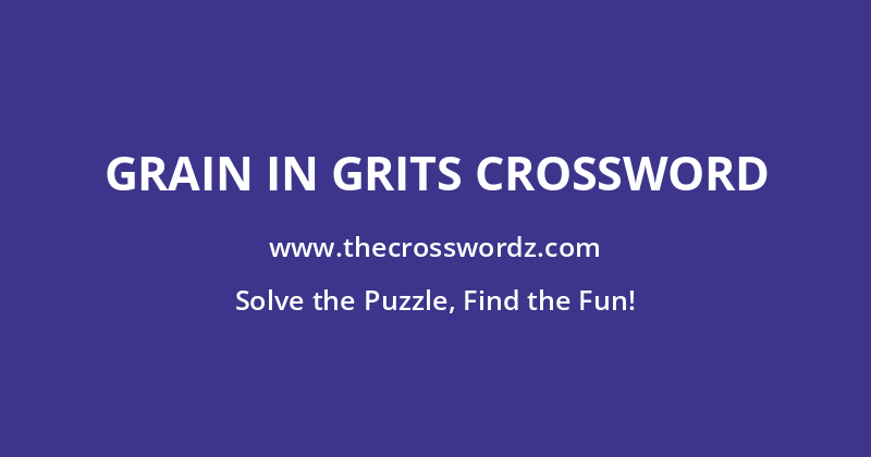 Grain in grits crossword