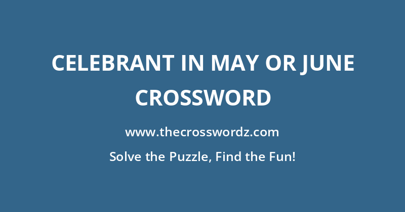 Celebrant in May or June crossword
