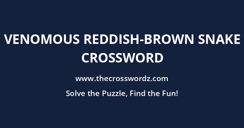Venomous reddish-brown snake crossword