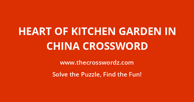 Heart of kitchen garden in China crossword