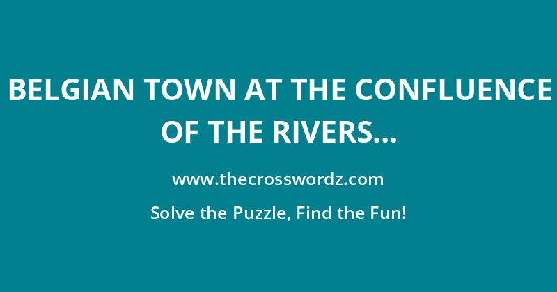 Belgian town at the confluence of the Rivers Lys and Scheldt crossword
