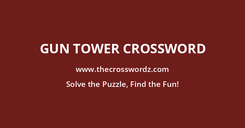 Gun tower crossword