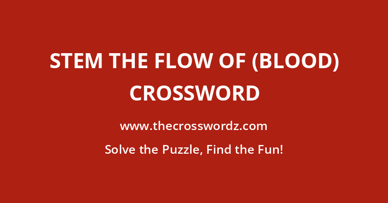 Stem the flow of (blood) crossword