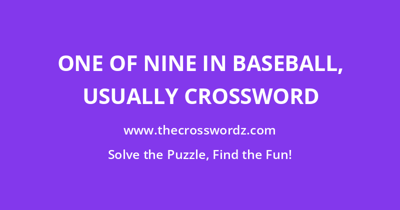 One of nine in baseball, usually crossword