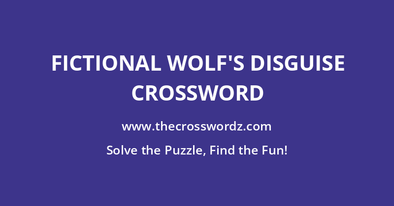 Fictional wolf’s disguise crossword