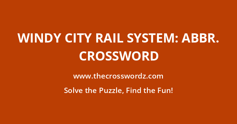 Windy City rail system: Abbr. crossword